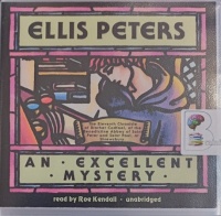 An Excellent Mystery written by Ellis Peters performed by Roe Kendall on Audio CD (Unabridged)